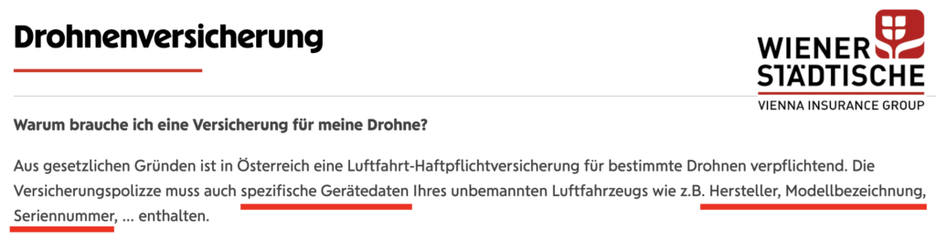 Wiener Städtische Drohnenversicherung: "Die Versicherungspolizze muss auch spezifische Gerätedaten Ihres unbemannten Luftfahrzeugs wie z.B. Hersteller, Modellbezeichnung, Seriennummer, … enthalten."